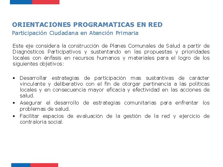 ORIENTACIONES PROGRAMATICAS EN RED Participación Ciudadana en Atención Primaria Este eje considera la construcción ORIENTACIONES PROGRAMATICAS EN RED Participación Ciudadana en Atención Primaria Este eje considera la construcción