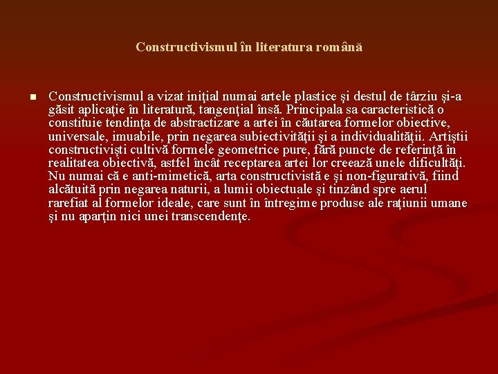 Constructivismul în literatura română n Constructivismul a vizat iniţial numai artele plastice şi destul