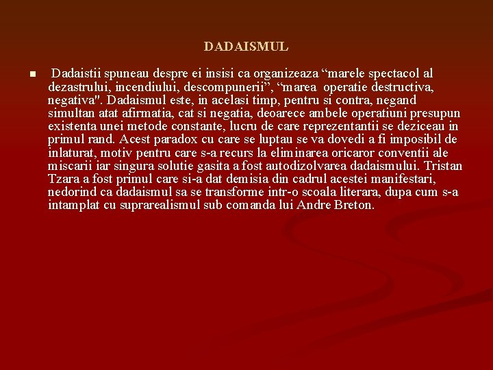 DADAISMUL n Dadaistii spuneau despre ei insisi ca organizeaza “marele spectacol al dezastrului, incendiului,