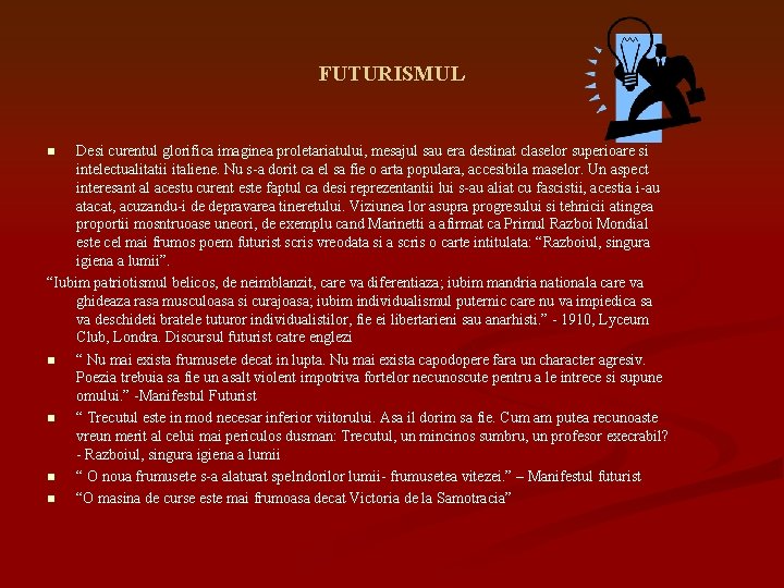 FUTURISMUL Desi curentul glorifica imaginea proletariatului, mesajul sau era destinat claselor superioare si intelectualitatii