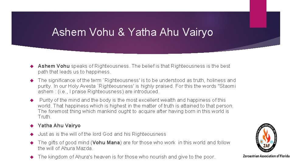 Ashem Vohu & Yatha Ahu Vairyo Ashem Vohu speaks of Righteousness. The belief is