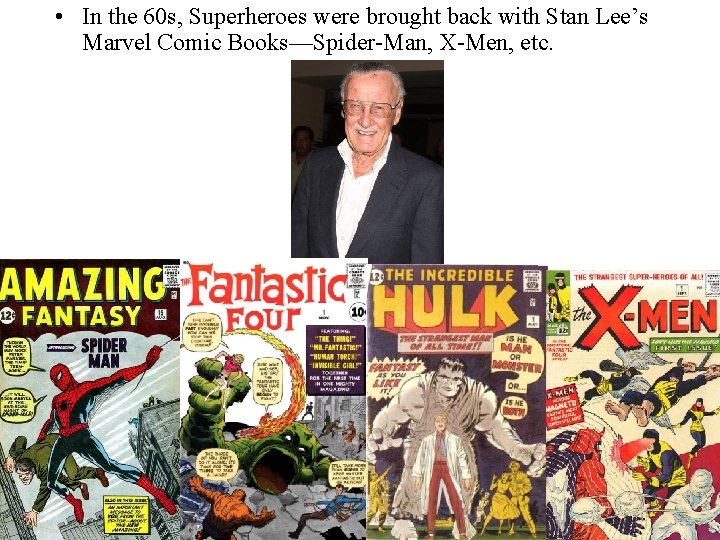 • In the 60 s, Superheroes were brought back with Stan Lee’s Marvel • In the 60 s, Superheroes were brought back with Stan Lee’s Marvel
