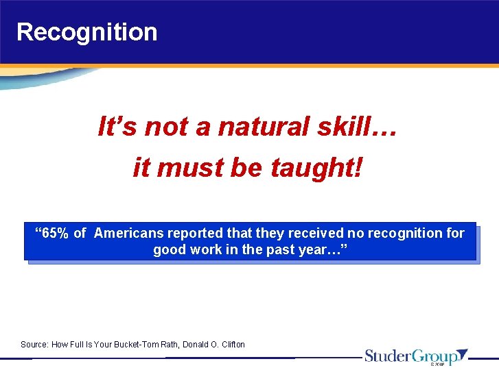 Recognition It’s not a natural skill… it must be taught! “ 65% of Americans