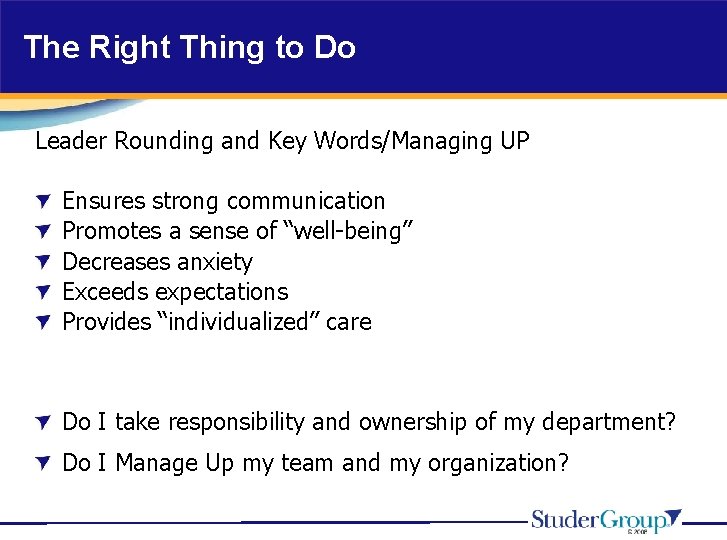 The Right Thing to Do Leader Rounding and Key Words/Managing UP Ensures strong communication