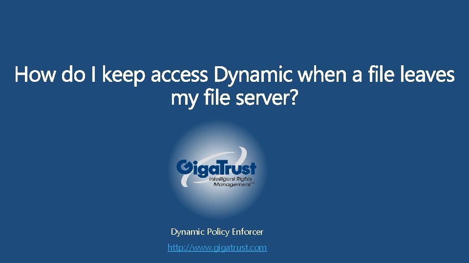 Dynamic Policy Enforcer http: //www. gigatrust. com 