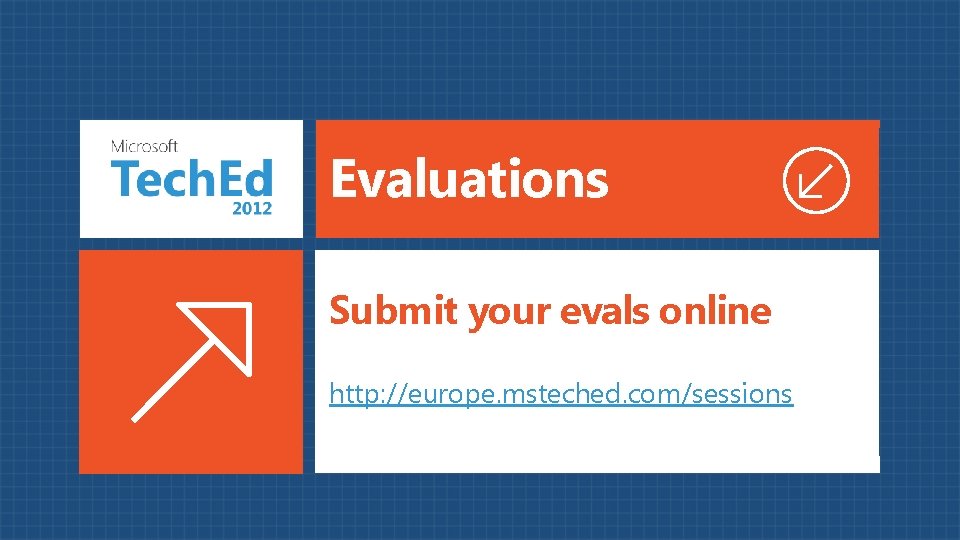 Evaluations Submit your evals online http: //europe. msteched. com/sessions 