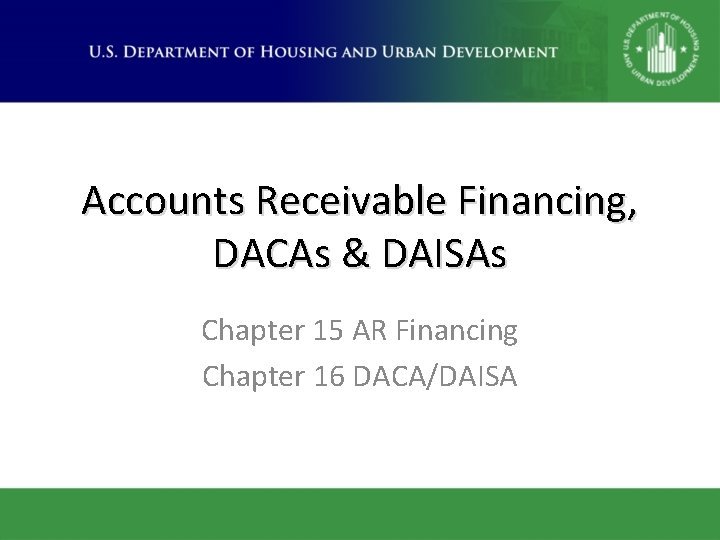 Accounts Receivable Financing, DACAs & DAISAs Chapter 15 AR Financing Chapter 16 DACA/DAISA 