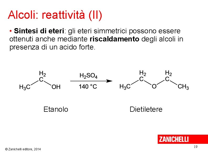 Alcoli: reattività (II) • Sintesi di eteri: gli eteri simmetrici possono essere ottenuti anche