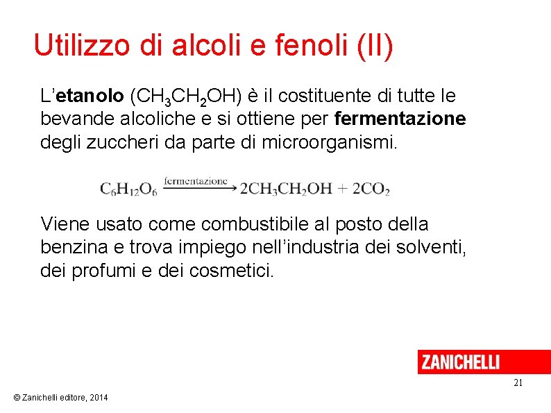 Utilizzo di alcoli e fenoli (II) L’etanolo (CH 3 CH 2 OH) è il