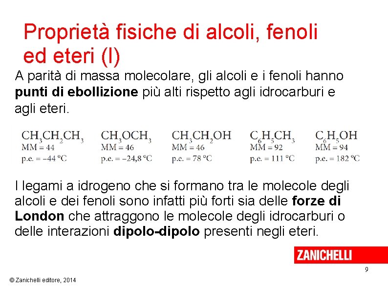 Proprietà fisiche di alcoli, fenoli ed eteri (I) A parità di massa molecolare, gli Proprietà fisiche di alcoli, fenoli ed eteri (I) A parità di massa molecolare, gli