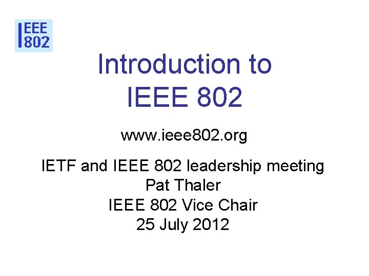 Introduction to IEEE 802 www. ieee 802. org IETF and IEEE 802 leadership meeting