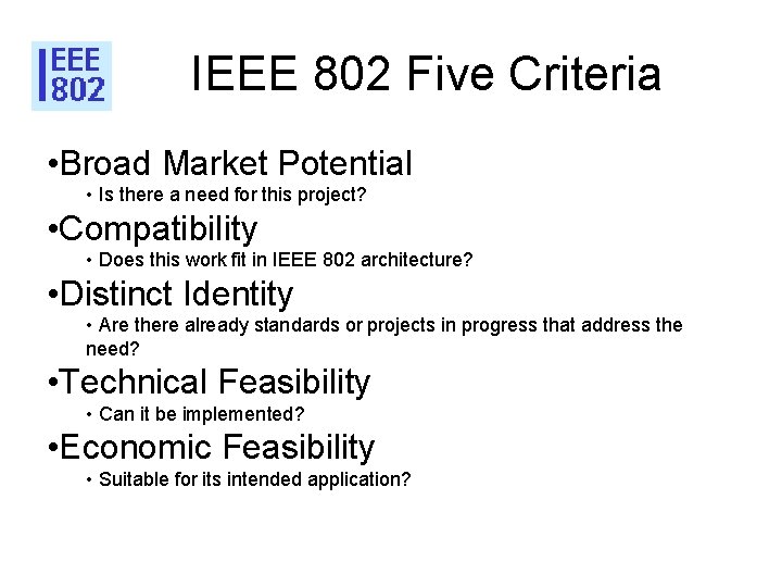 IEEE 802 Five Criteria • Broad Market Potential • Is there a need for