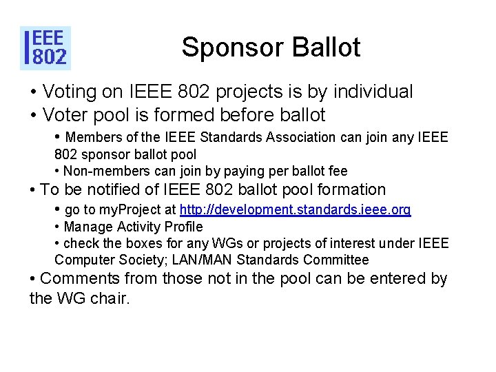 Sponsor Ballot • Voting on IEEE 802 projects is by individual • Voter pool