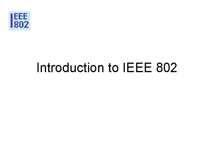 Introduction to IEEE 802 