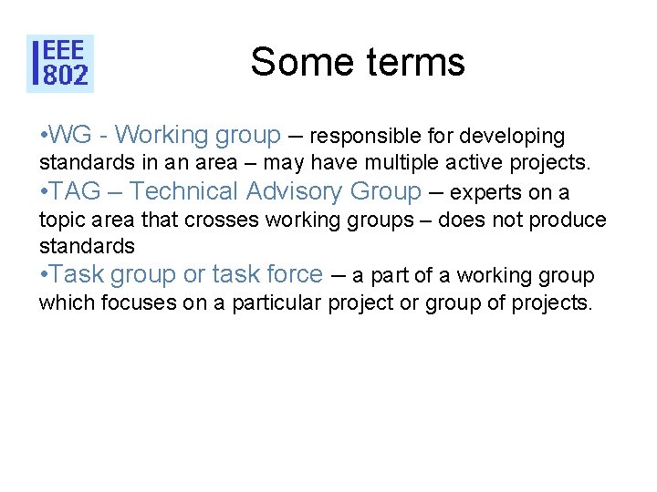 Some terms • WG - Working group – responsible for developing standards in an