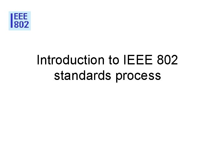 Introduction to IEEE 802 standards process 