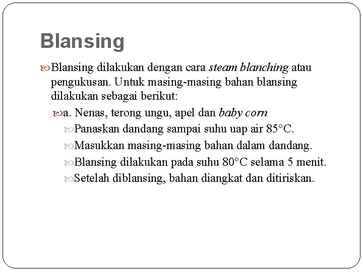 Blansing dilakukan dengan cara steam blanching atau pengukusan. Untuk masing-masing bahan blansing dilakukan sebagai