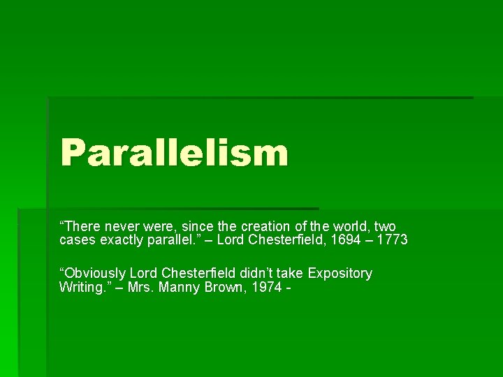 Parallelism “There never were, since the creation of the world, two cases exactly parallel. Parallelism “There never were, since the creation of the world, two cases exactly parallel.