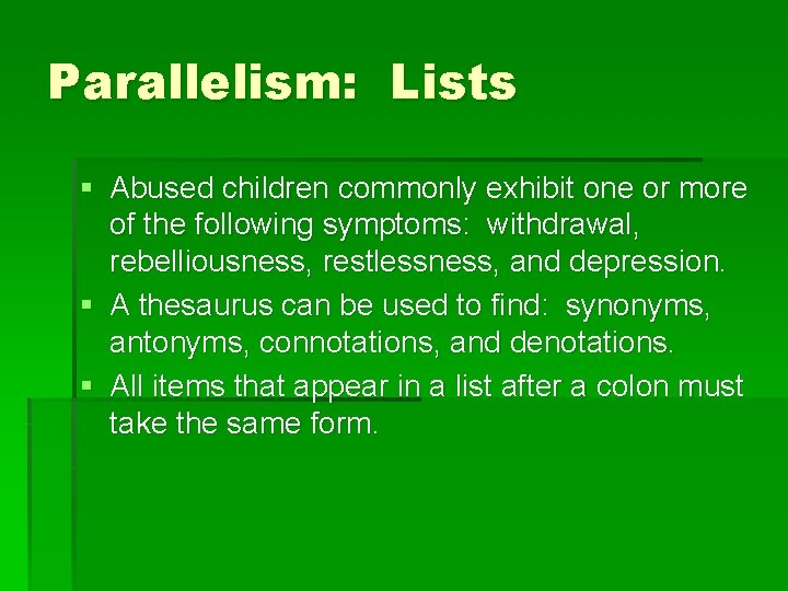 Parallelism: Lists § Abused children commonly exhibit one or more of the following symptoms: Parallelism: Lists § Abused children commonly exhibit one or more of the following symptoms: