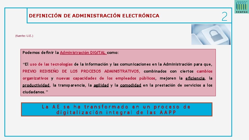 DEFINICIÓN DE ADMINISTRACIÓN ELECTRÓNICA (fuente: U. E. ) Podemos definir la Administración DIGITAL como: