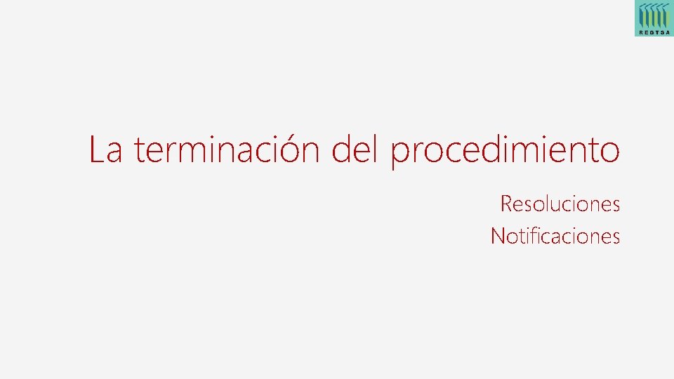 La terminación del procedimiento Resoluciones Notificaciones 