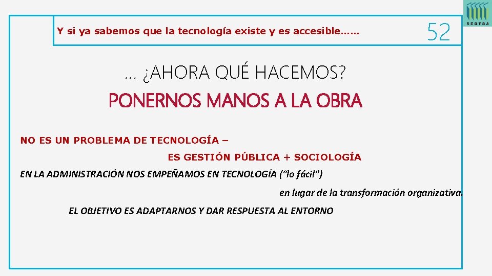 Y si ya sabemos que la tecnología existe y es accesible…… 52 … ¿AHORA