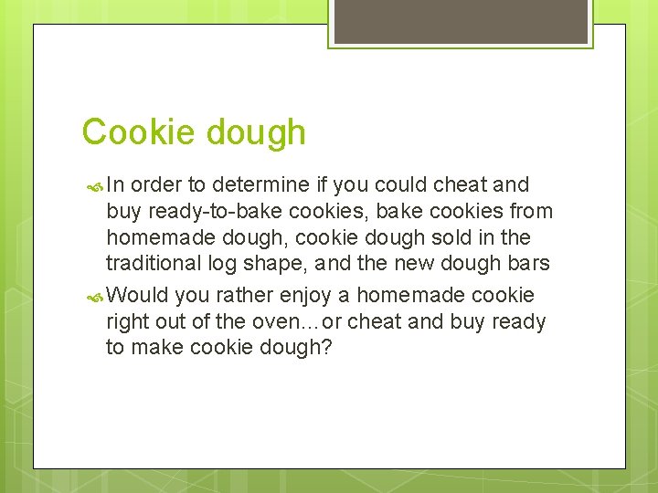 Cookie dough In order to determine if you could cheat and buy ready-to-bake cookies,