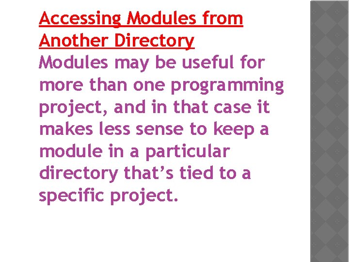 Accessing Modules from Another Directory Modules may be useful for more than one programming
