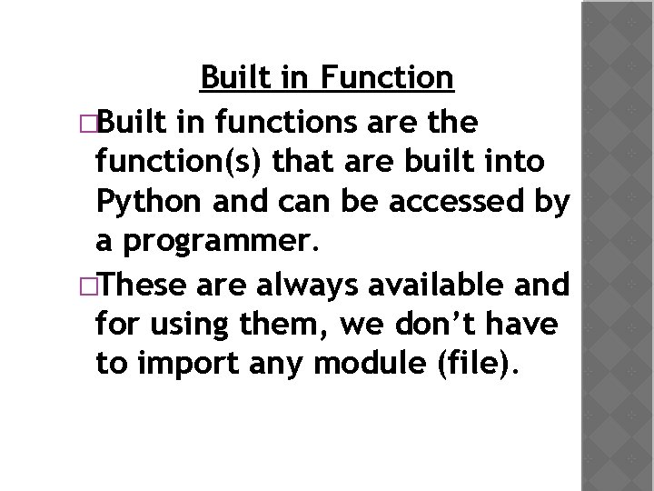 Built in Function �Built in functions are the function(s) that are built into Python
