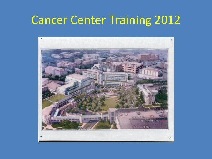 Cancer Center Training 2012 