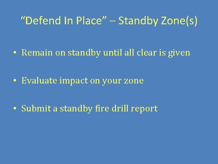 “Defend In Place” – Standby Zone(s) • Remain on standby until all clear is