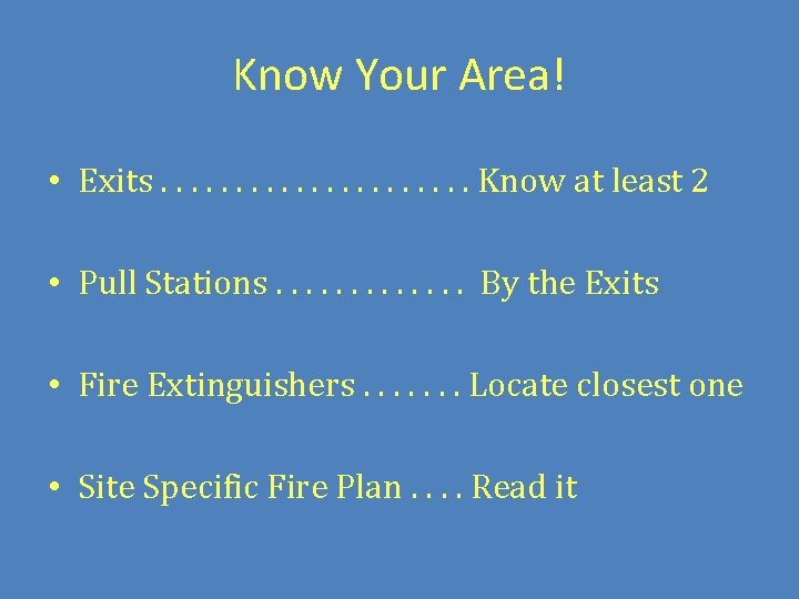 Know Your Area! • Exits. . . . . Know at least 2 •