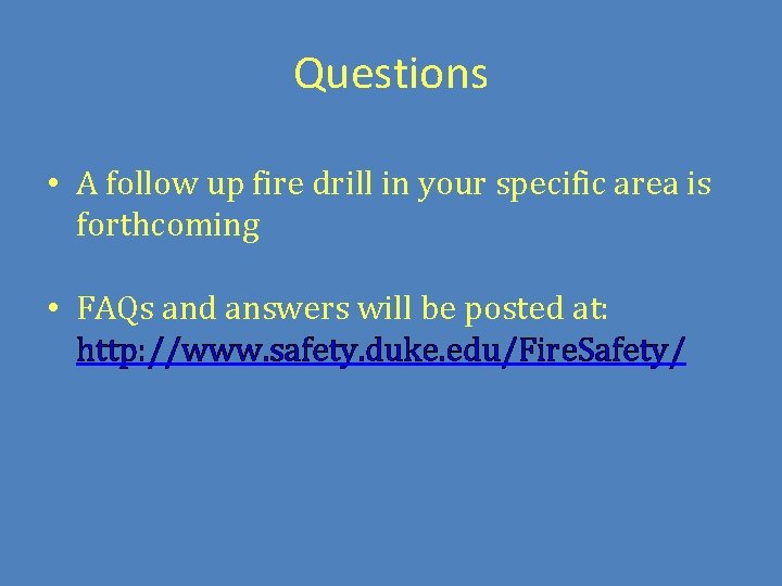 Questions • A follow up fire drill in your specific area is forthcoming •