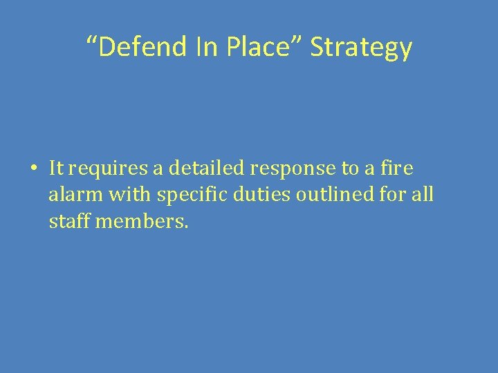 “Defend In Place” Strategy • It requires a detailed response to a fire alarm