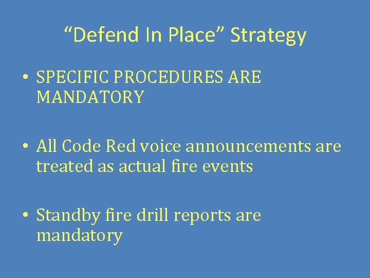 “Defend In Place” Strategy • SPECIFIC PROCEDURES ARE MANDATORY • All Code Red voice