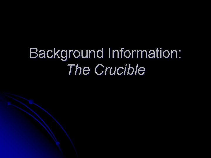 Background Information: The Crucible 