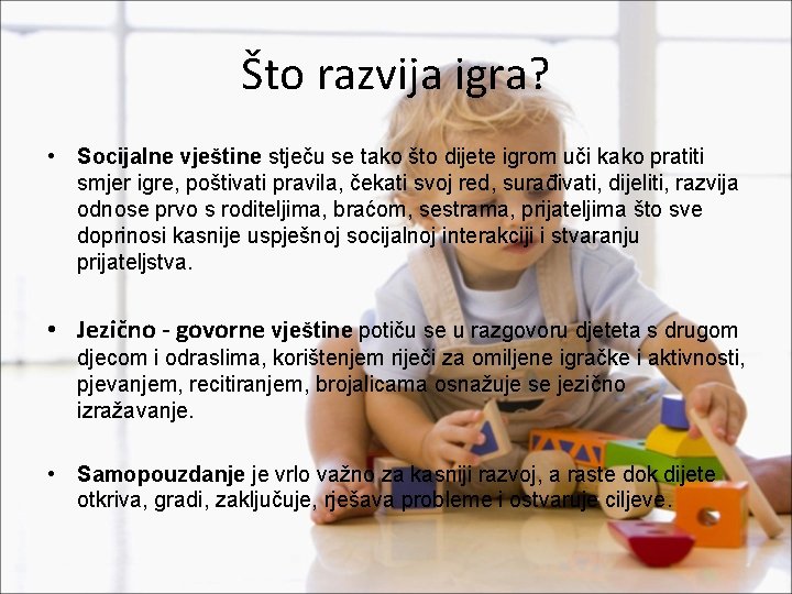 Što razvija igra? • Socijalne vještine stječu se tako što dijete igrom uči kako