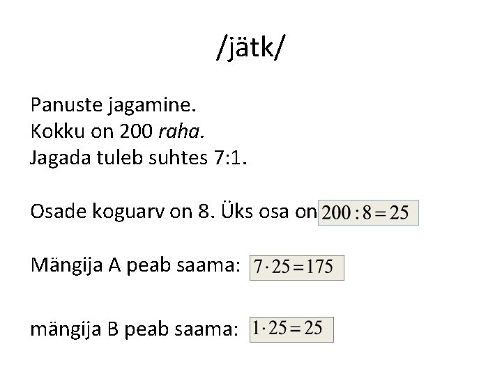 /jätk/ Panuste jagamine. Kokku on 200 raha. Jagada tuleb suhtes 7: 1. Osade koguarv