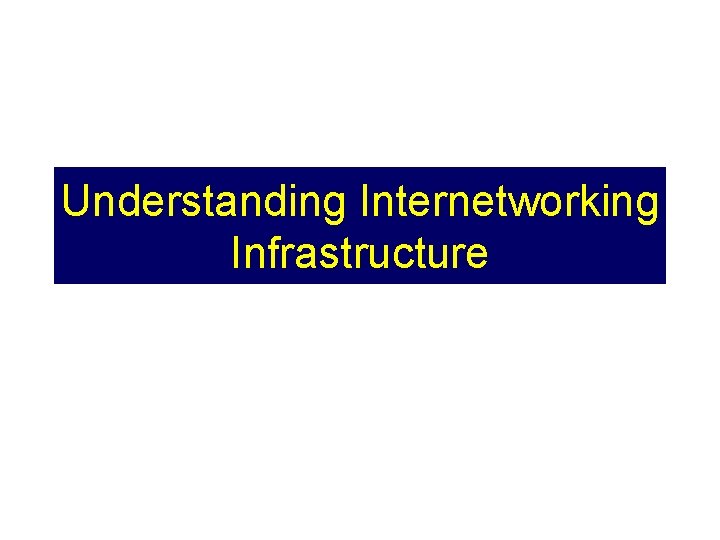 Understanding Internetworking Infrastructure 