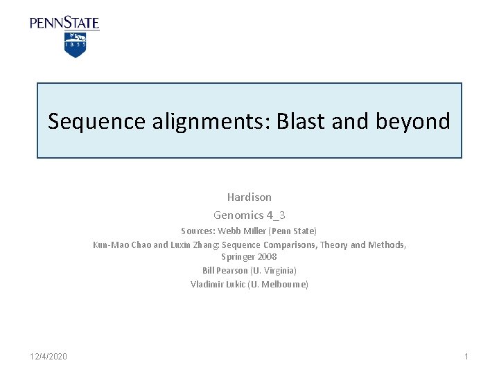 Sequence alignments: Blast and beyond Hardison Genomics 4_3 Sources: Webb Miller (Penn State) Kun-Mao