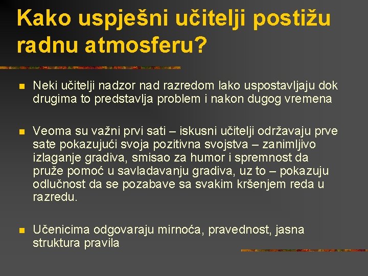 Kako uspješni učitelji postižu radnu atmosferu? n Neki učitelji nadzor nad razredom lako uspostavljaju