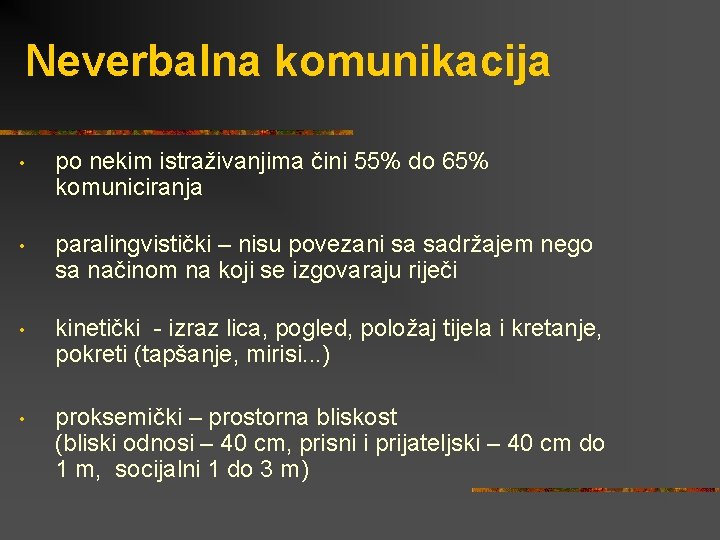 Neverbalna komunikacija • po nekim istraživanjima čini 55% do 65% komuniciranja • paralingvistički –