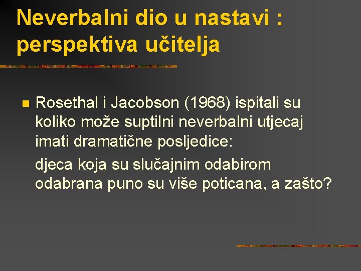 Neverbalni dio u nastavi : perspektiva učitelja Rosethal i Jacobson (1968) ispitali su koliko