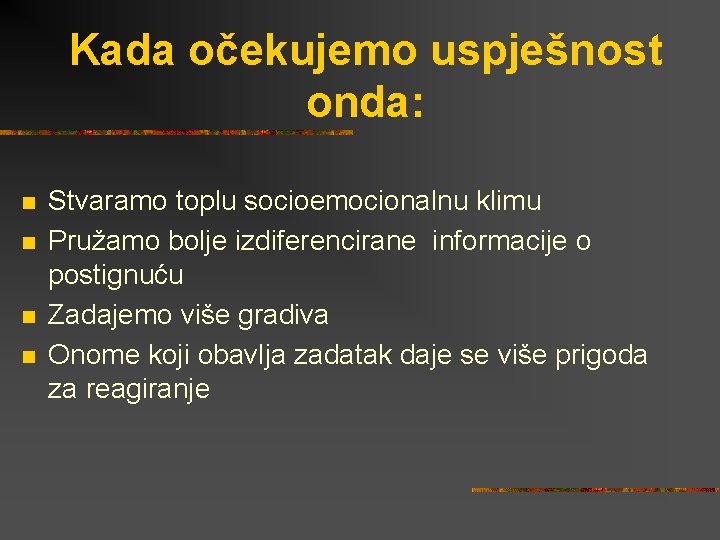 Kada očekujemo uspješnost onda: n n Stvaramo toplu socioemocionalnu klimu Pružamo bolje izdiferencirane informacije