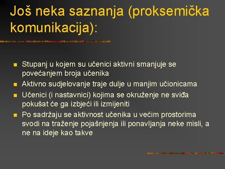 Još neka saznanja (proksemička komunikacija): n n Stupanj u kojem su učenici aktivni smanjuje