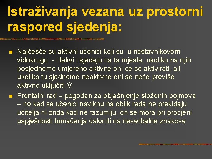 Istraživanja vezana uz prostorni raspored sjedenja: n n Najčešće su aktivni učenici koji su