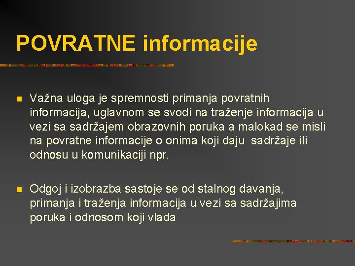 POVRATNE informacije n Važna uloga je spremnosti primanja povratnih informacija, uglavnom se svodi na