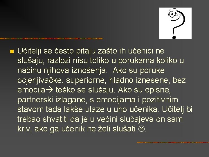  n Učitelji se često pitaju zašto ih učenici ne slušaju, razlozi nisu toliko