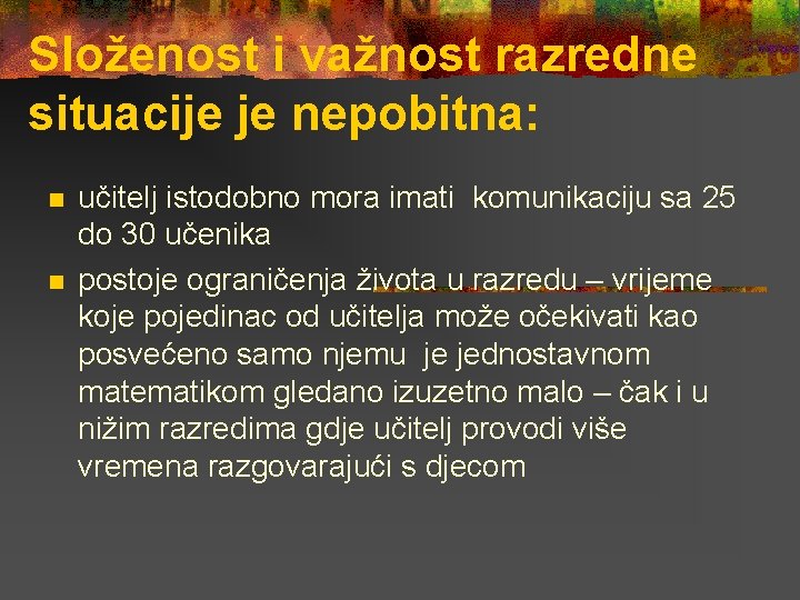 Složenost i važnost razredne situacije je nepobitna: n n učitelj istodobno mora imati komunikaciju