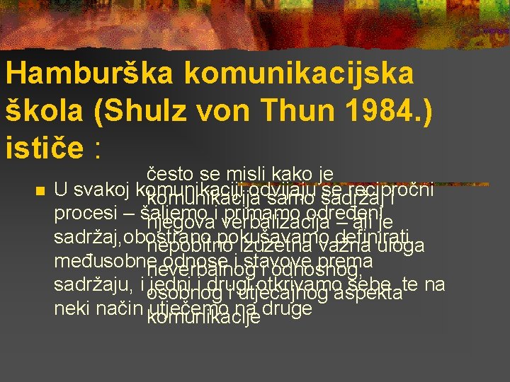 Hamburška komunikacijska škola (Shulz von Thun 1984. ) ističe : n često se misli